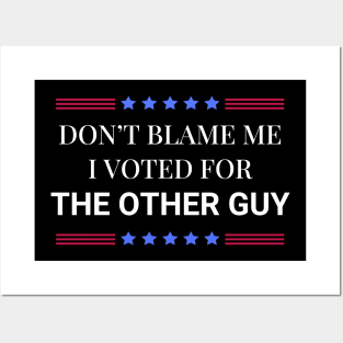 Don't Blame Me I Voted For The Other Guy Posters and Art